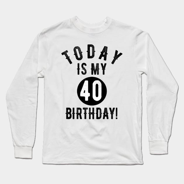 Today Is My 40th Birthday 40 Years Old Funny Quote Tee Long Sleeve T-Shirt by OriginalGiftsIdeas